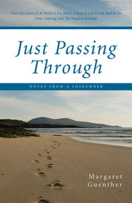 Just Passing Through (Notes from a Sojourner) by Margaret Guenther, 9781596270503
