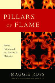 Pillars of Flame (Power, Priesthood, and Spiritual Maturity) by Maggie Ross, 9781596270640