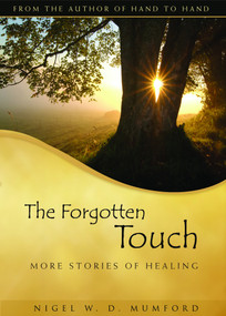 The Forgotten Touch (More Stories of Healing) by Nigel W. D. Mumford, 9781596270664