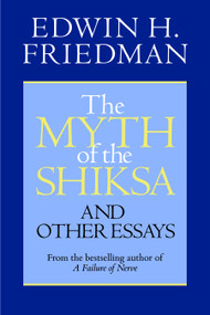 The Myth of the Shiksa and Other Essays by Edwin H. Friedman, 9781596270770
