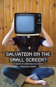 Salvation on the Small Screen? (24 hours of Christian Television) by Nadia Bolz-Weber, 9781596270862