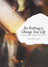 Do Nothing to Change Your Life (Discovering What Happens when You Stop) by Stephen Cottrell, 9781596271043
