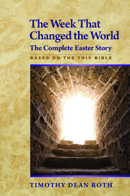 The Week That Changed the World (The Complete Easter Story) by Timothy Dean Roth, 9781596271067