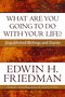 What Are You Going to Do with Your Life? (Unpublished Writings and Diaries) by Edwin H. Friedman, 9781596271142