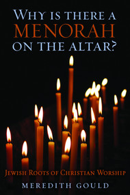 Why Is There a Menorah on the Altar? (Jewish Roots of Christian Worship) by Meredith Gould, 9781596271173