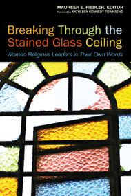 Breaking Through the Stained Glass Ceiling (Women Religious Leaders in Their Own Words) by Maureen Fiedler, 9781596271203