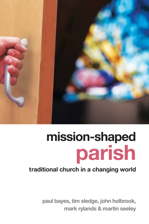 Mission-Shaped Parish (Traditional Church in a Changing World) by Paul Bayes, Tim Sledge, John Holbrook, Mark Rylands, Martin Seeley, 9781596271289