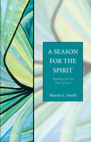 A Season for the Spirit (Readings for the Days of Lent) by Martin L. Smith, 9781596280069