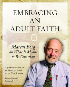 Embracing an Adult Faith Participant's Workbook (Marcus Borg on What it Means to Be Christian - A 5-Session Study) by Marcus J. Borg, Tim Scorer, 9781606740576