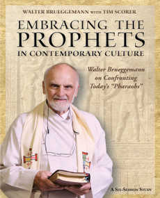 Embracing the Prophets in Contemporary Culture Participant's Workbook (Walter Brueggemann on Confronting Today's “Pharaohs”) by Walter Bruggemann, Tim Scorer, 9781606740927