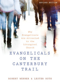Evangelicals on the Canterbury Trail (Why Evangelicals Are Attracted to the Liturgical Church - Revised Edition) by Robert E. Webber, Lester Ruth, 9780819228512