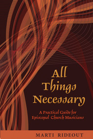 All Things Necessary (A Practical Guide for Episcopal Church Musicians) by Marti Rideout, 9780898696523