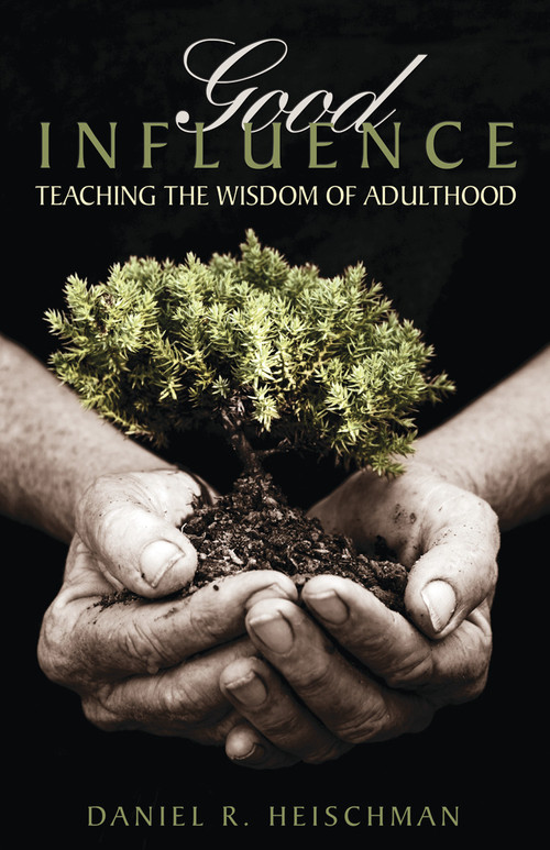 Good Influence (Teaching the Wisdom of Adulthood) by Daniel R. Heischman, 9780819223630