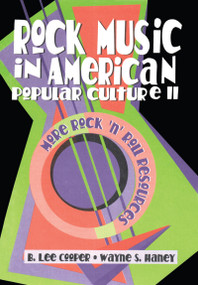 Rock Music in American Popular Culture II (More Rock 'n' Roll Resources) by Frank Hoffmann, B Lee Cooper, Wayne S Haney, Beulah B Ramirez, 9781560238775