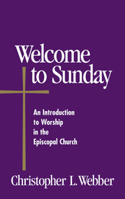 Welcome to Sunday (An Introduction to Worship in the Episcopal Church) by Christopher L. Webber, 9780819219152