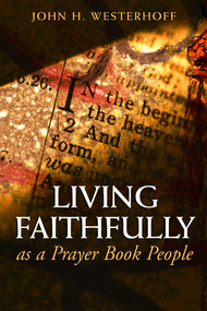 Living Faithfully as a Prayer Book People by John H. Westerhoff, 9780819219503