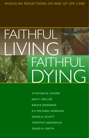 Faithful Living, Faithful Dying (Anglican Reflections on End of Life Care) by End of Life Task Force of the Standing Commission on National Concerns, The Episcopal Church, 9780819218308