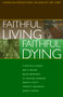 Faithful Living, Faithful Dying (Anglican Reflections on End of Life Care) by End of Life Task Force of the Standing Commission on National Concerns, The Episcopal Church, 9780819218308