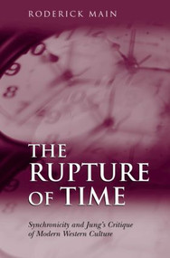 The Rupture of Time (Synchronicity and Jung's Critique of Modern Western Culture) - 9781583912287 by Roderick Main, 9781583912287
