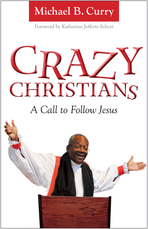 Crazy Christians (A Call to Follow Jesus) by Michael B. Curry, Katharine Jefferts Schori, 9780819228857