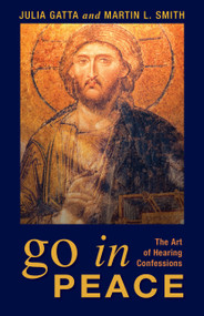 Go in Peace (The Art of Hearing Confessions) by Julia Gatta, Martin L. Smith, 9780819220882