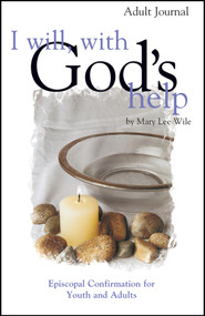 I Will, With God's Help Adult Journal (Episcopal Confirmation for Youth and Adults) by Mary Lee Wile, 9781889108759