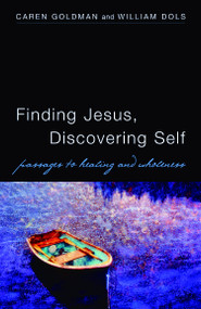 Finding Jesus, Discovering Self (Passages to Healing and Wholeness) by Caren Goldman, William Dols, 9780819221995