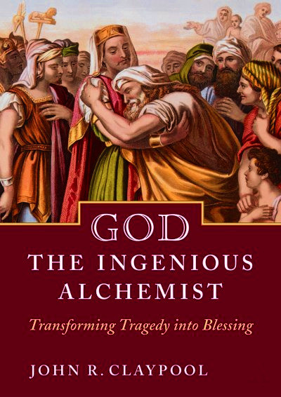 God the Ingenious Alchemist (Transforming Tragedy into Blessing) by John Claypool, 9781640650862