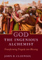 God the Ingenious Alchemist (Transforming Tragedy into Blessing) by John Claypool, 9781640650862