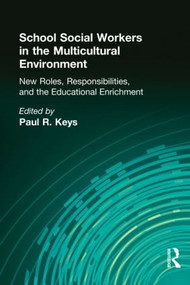School Social Workers in the Multicultural Environment (New Roles, Responsibilities, and Educational Enrichment) by Paul R Keys, 9781560246961