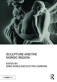Sculpture and the Nordic Region by Elettra Carbone, 9781472483652