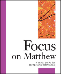 Focus on Matthew (A Study Guide for Groups and Individuals) by Carol Cheney Donahoe, Dirk DeVries, 9781889108698