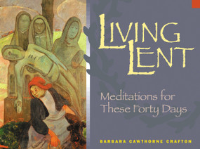 Living Lent (Meditations for These Forty Days) by Barbara Cawthorne Crafton, 9780819217561