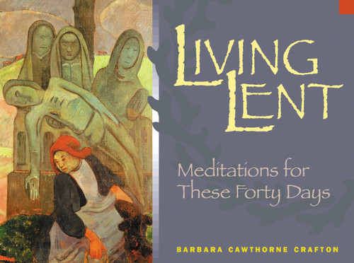 Living Lent (Meditations for These Forty Days) by Barbara Cawthorne Crafton, 9780819217561