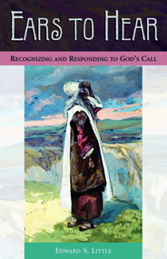 Ears to Hear (Recognizing and Responding to God's Call) by Edward S. Little, 9780819219398