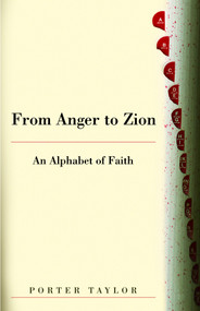 From Anger to Zion (An Alphabet of Faith) by Porter Taylor, 9780819221117