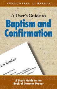A User's Guide to Baptism and Confirmation by Christopher L. Webber, 9780819222145