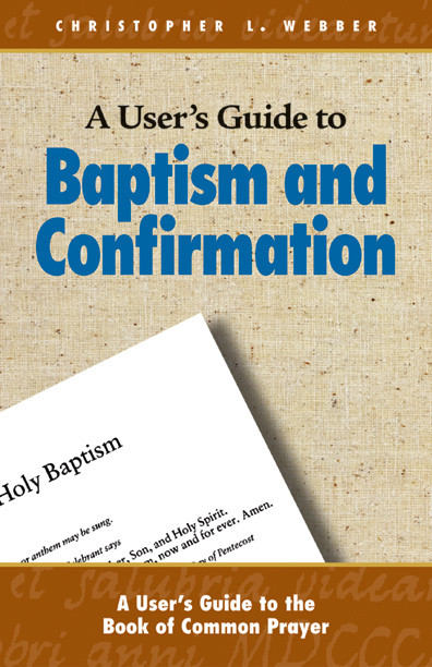 A User's Guide to Baptism and Confirmation by Christopher L. Webber, 9780819222145