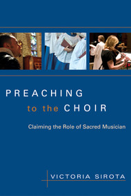 Preaching to the Choir (Claiming the Role of Sacred Musician) by Victoria Sirota, 9780898695281