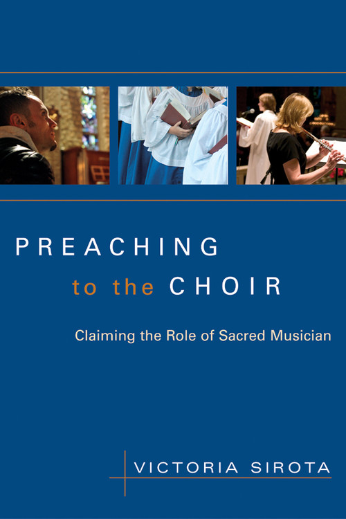 Preaching to the Choir (Claiming the Role of Sacred Musician) by Victoria Sirota, 9780898695281