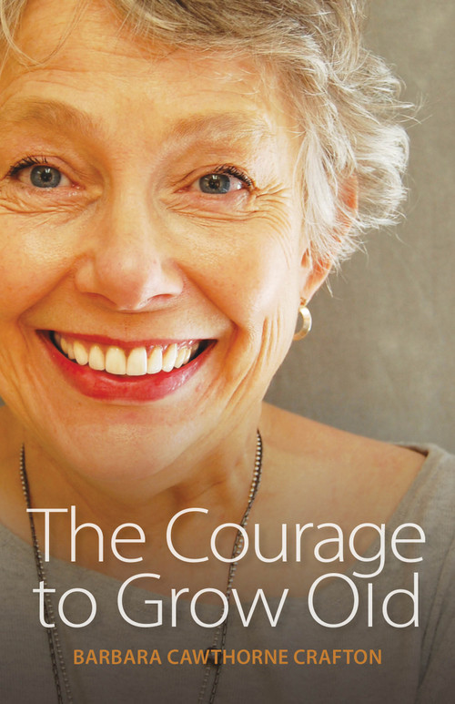 The Courage to Grow Old by Barbara Cawthorne Crafton, 9780819229106