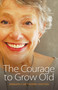 The Courage to Grow Old by Barbara Cawthorne Crafton, 9780819229106