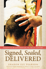 Signed, Sealed, Delivered (Theologies of Confirmation for the 21st Century) by Sharon Ely Pearson, 9780819228918