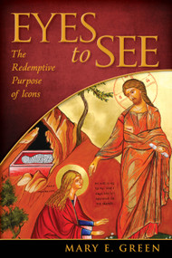 Eyes to See (The Redemptive Purpose of Icons) by Mary E. Green, 9780819229380