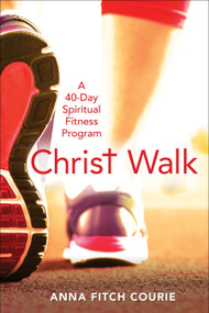 Christ Walk (A 40-Day Spiritual Fitness Program) by Anna Fitch Courie, 9780819231697