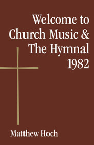 Welcome to Church Music & The Hymnal 1982 by Matthew Hoch, 9780819229427