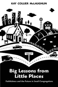 Big Lessons from Little Places (Faithfulness and the Future in Small Congregations) by Kay Collier McLaughlin, 9780819231673