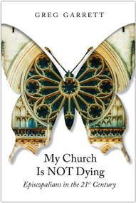 My Church Is Not Dying (Episcopalians in the 21st Century) by Greg Garrett, 9780819229342
