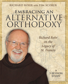 Embracing an Alternative Orthodoxy Participant's Workbook (Richard Rohr on the Legacy of St. Francis) by Richard Rohr, Tim Scorer, 9781606741405