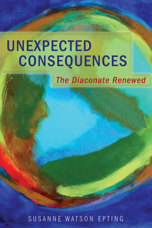 Unexpected Consequences (The Diaconate Renewed) by Susanne Watson Epting, 9780819229793
